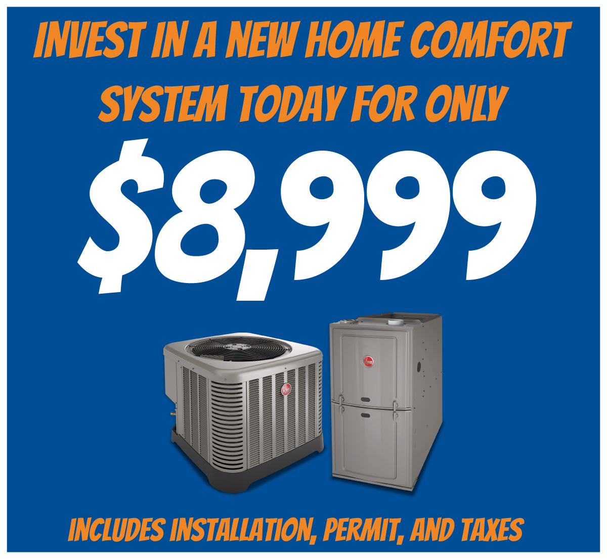 Invest in a new Home Comfort system for $8,999