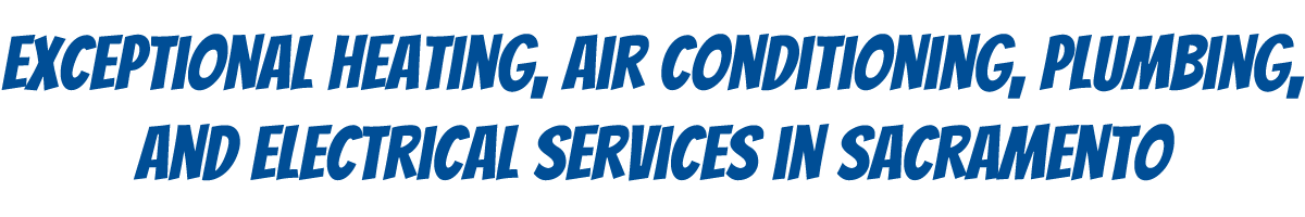 Exceptional heating, air conditioning and electrical services in Sacramento.